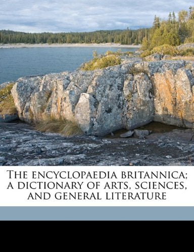 The Encyclopaedia Britannica; A Dictionary of Arts, Sciences, and General Literature Books