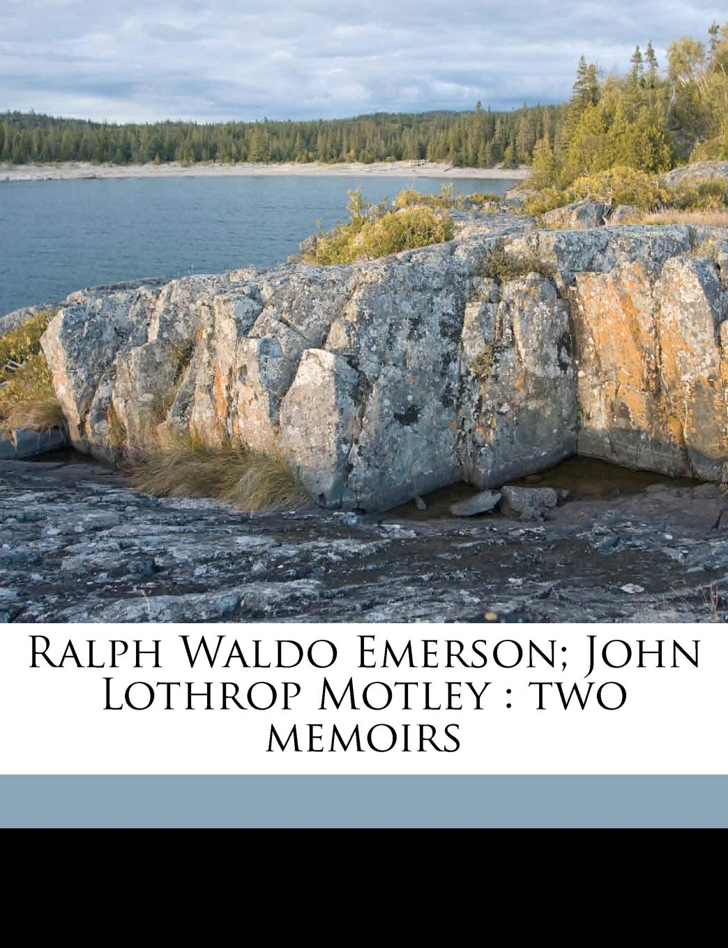 Ralph Waldo Emerson; John Lothrop Motley: two memoirs Memories