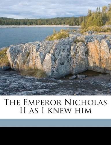 The Emperor Nicholas II as I knew him Politics & History