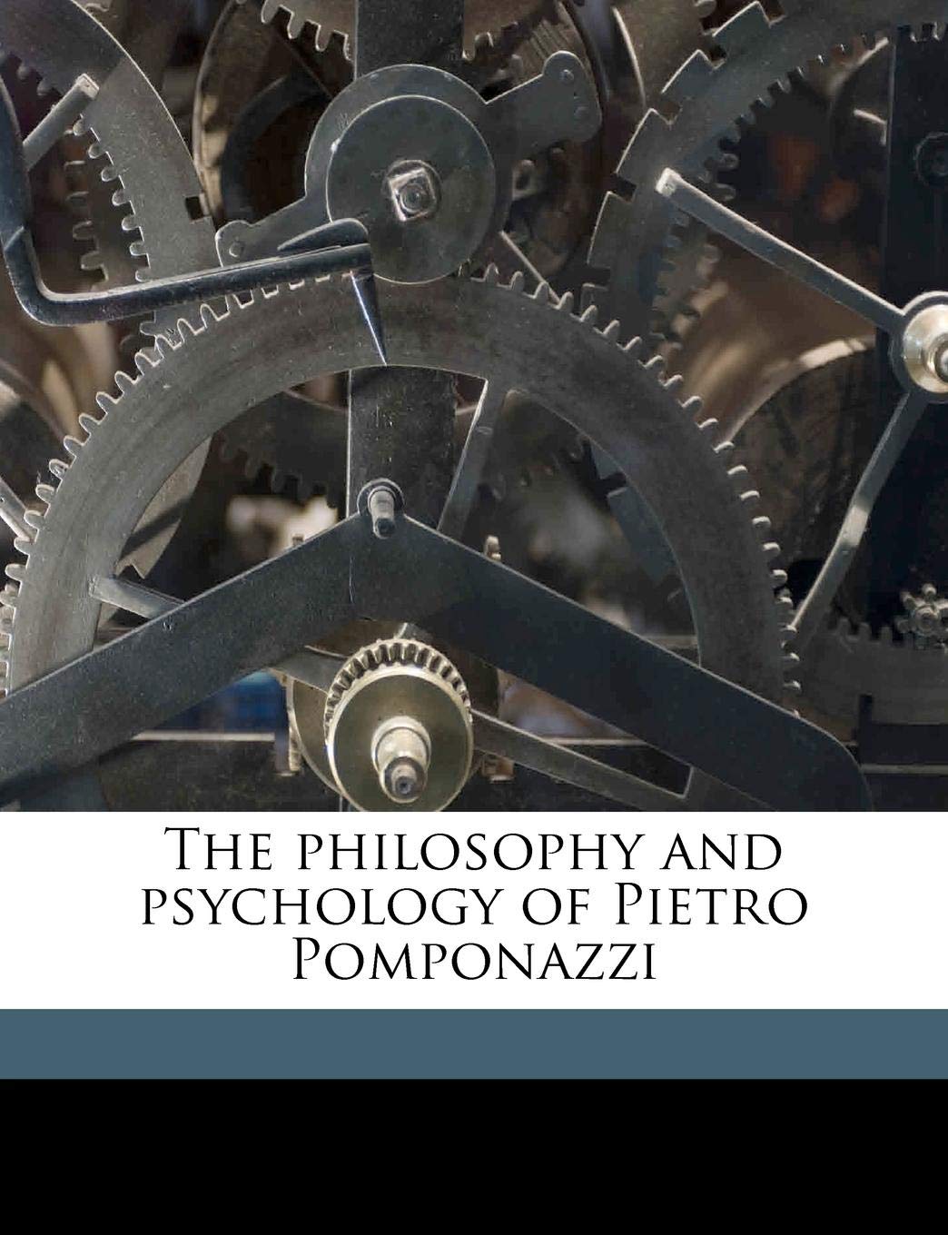 The Philosophy and Psychology of Pietro Pomponazzi Politics & History