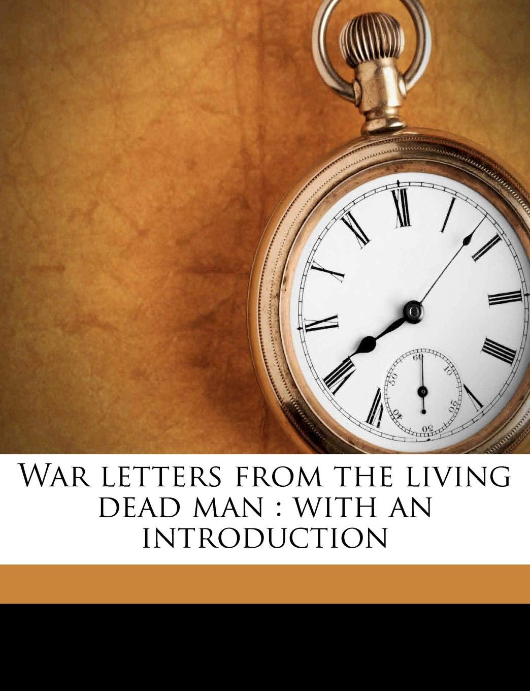 War letters from the living dead man: with an introduction Politics & History