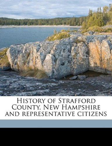 History of Strafford County, New Hampshire and representative citizens Politics & History