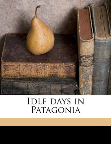 Idle days in Patagonia Politics & History