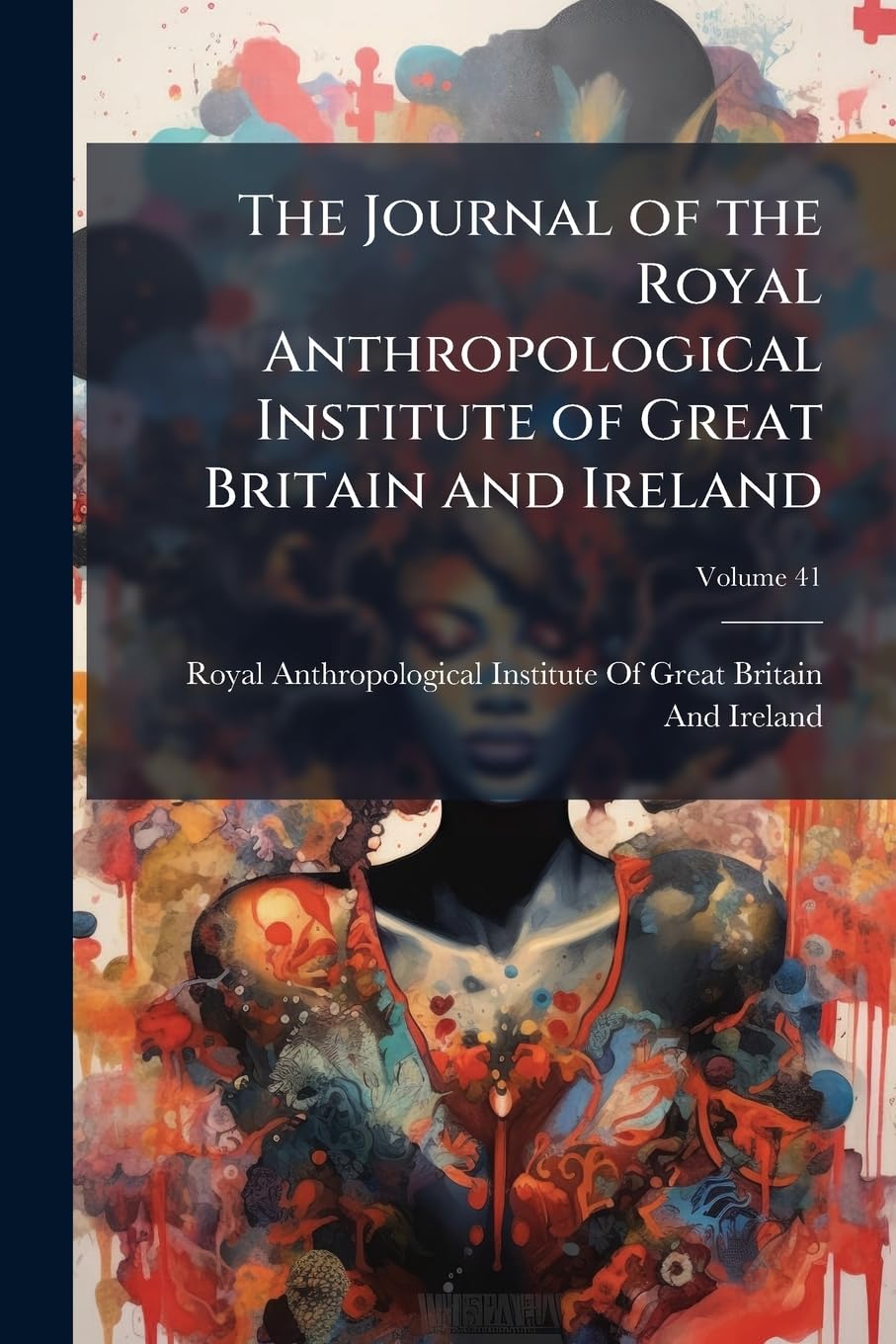 The Journal of the Royal Anthropological Institute of Great Britain and Ireland; Volume 41 Politics & History