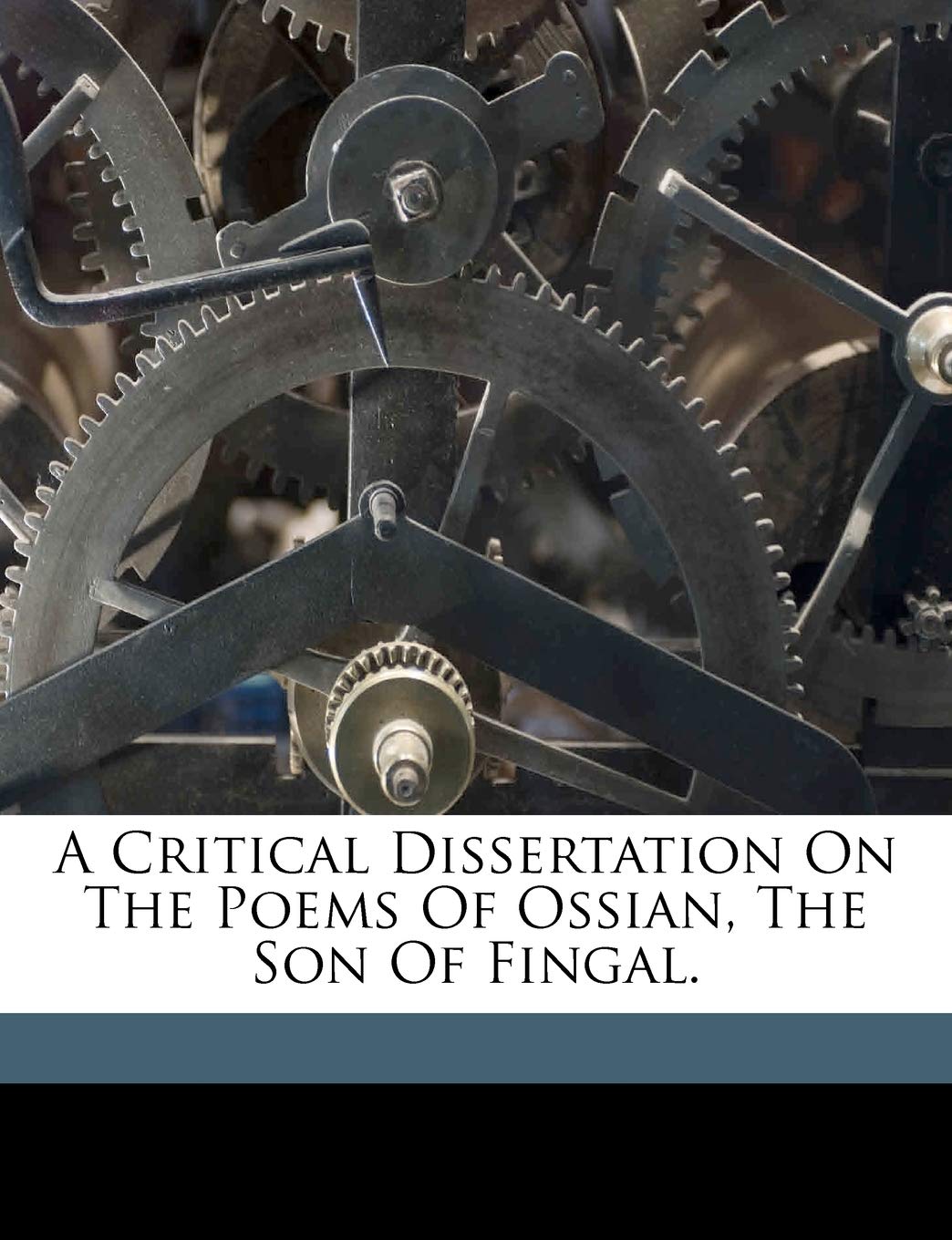 A Critical Dissertation on the Poems of Ossian, the Son of Fingal. Books