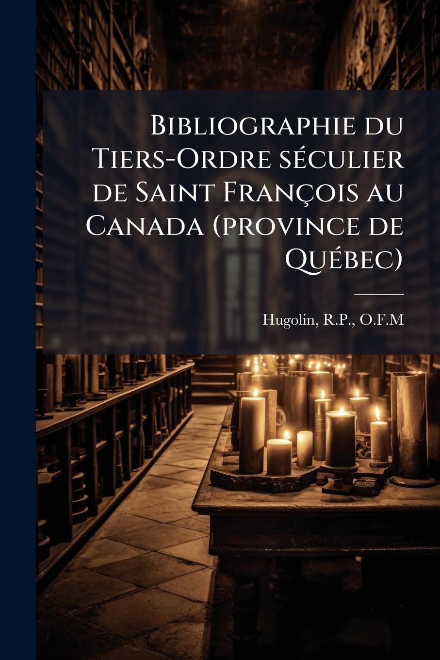 Bibliographie du Tiers-Ordre séculier de Saint François au Canada (province de Québec) Politics & History