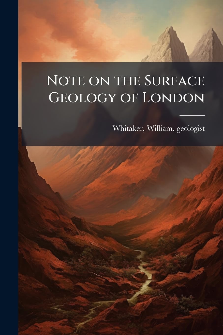 Note on the Surface Geology of London: With Lists of Wells and Borings, Showing the Thickness of the Superficial Deposits Business & Technology