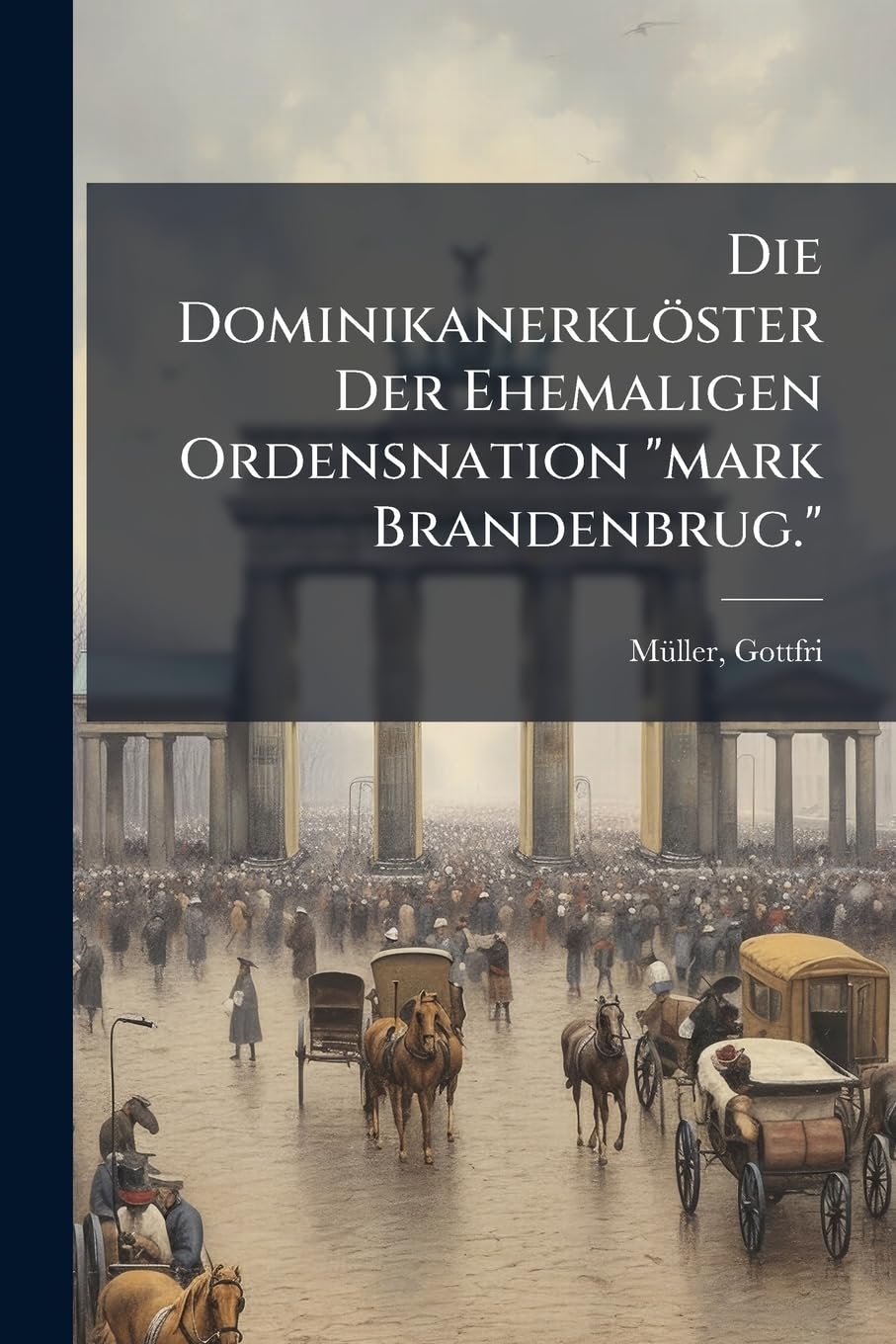 Die Dominikanerklöster Der Ehemaligen Ordensnation "mark Brandenbrug." Politics & History