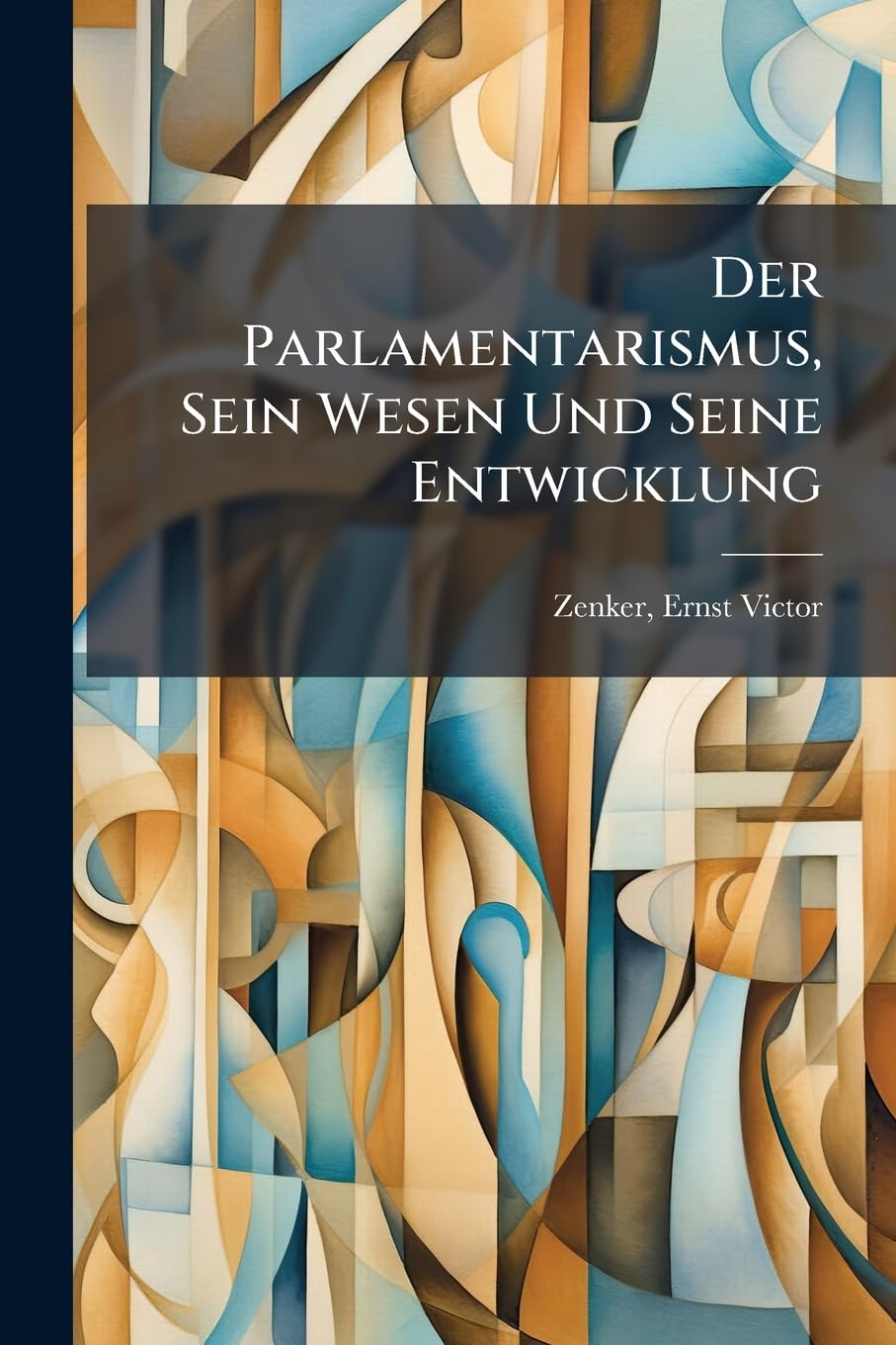 Der Parlamentarismus, Sein Wesen Und Seine Entwicklung Politics & History