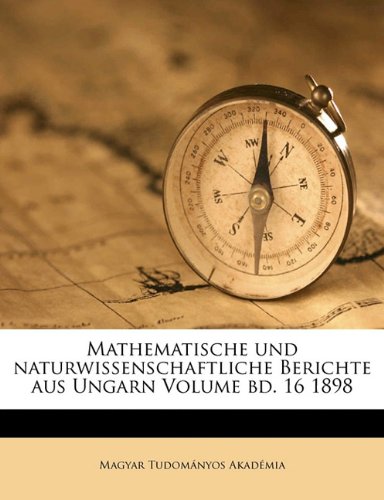 Mathematische Und Naturwissenschaftliche Berichte Aus Ungarn Volume Bd. 16 1898 Politics & History