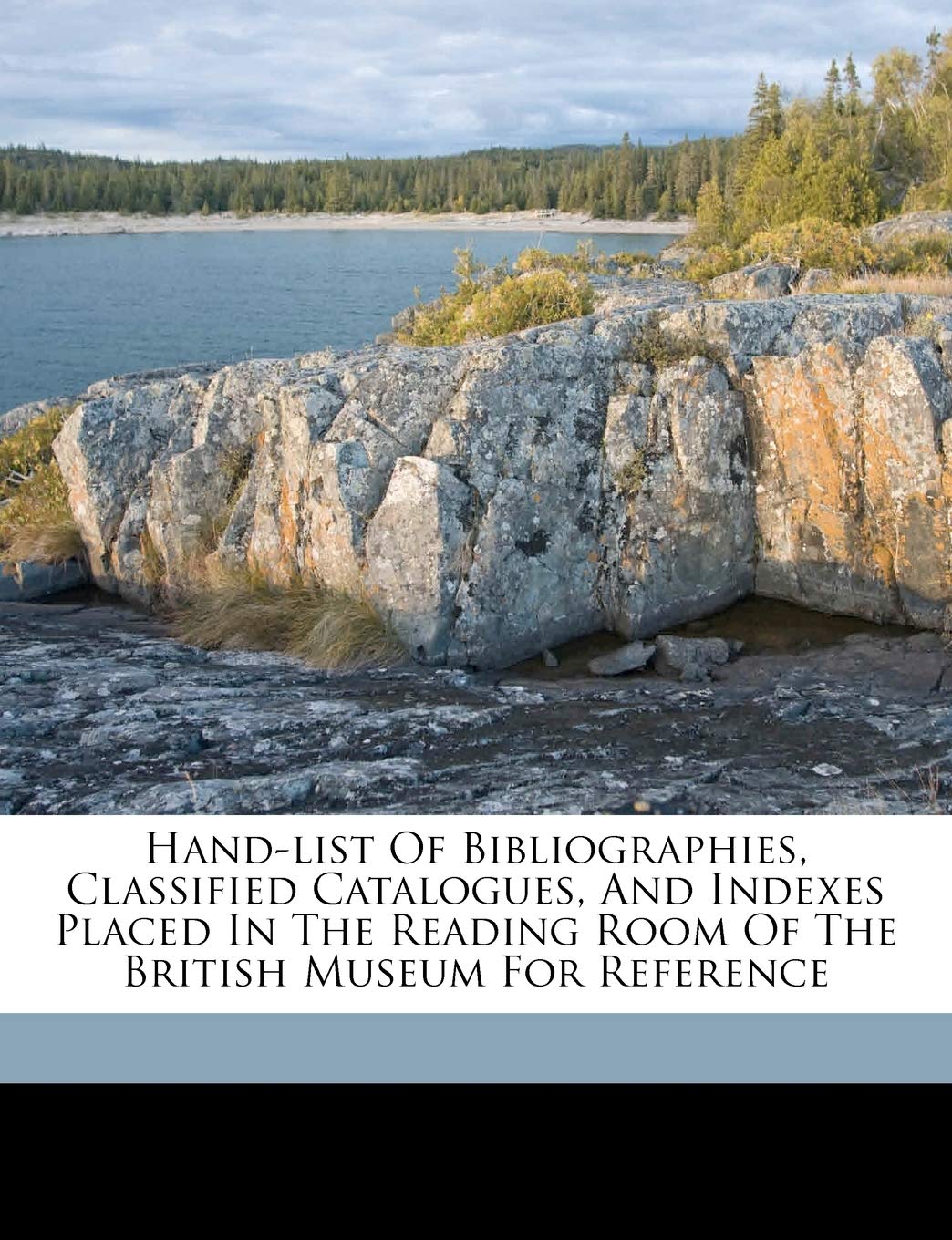 Hand-List of Bibliographies, Classified Catalogues, and Indexes Placed in the Reading Room of the British Museum for Reference Reference Books