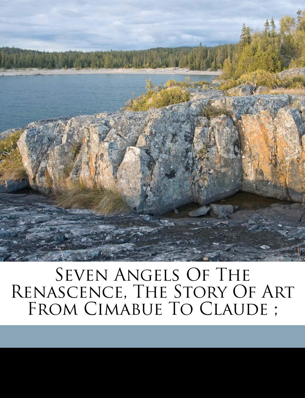 Seven Angels of the Renascence, the Story of Art from Cimabue to Claude; Politics & History