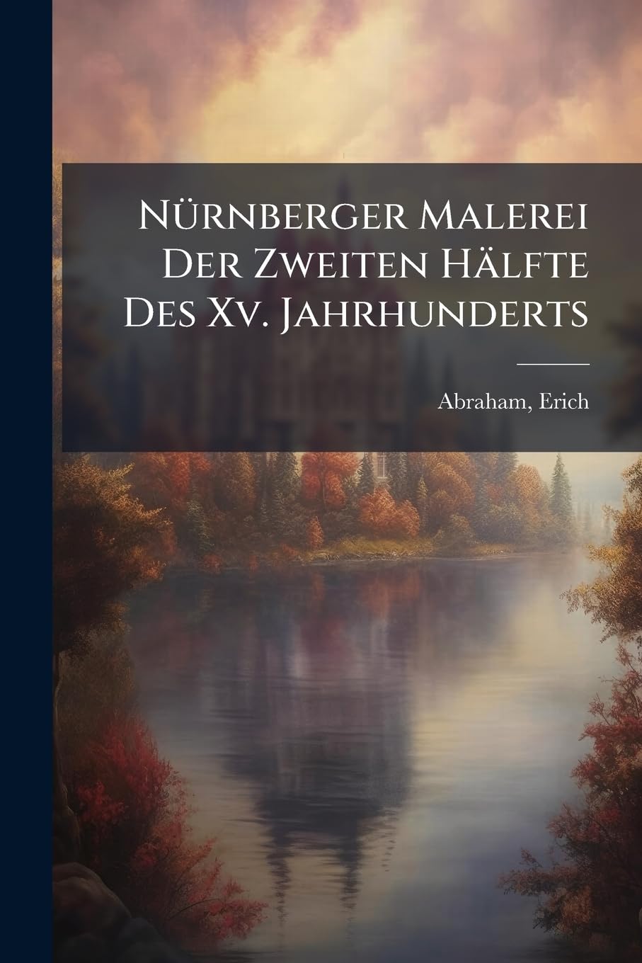 Nürnberger Malerei Der Zweiten Hälfte Des Xv. Jahrhunderts Books