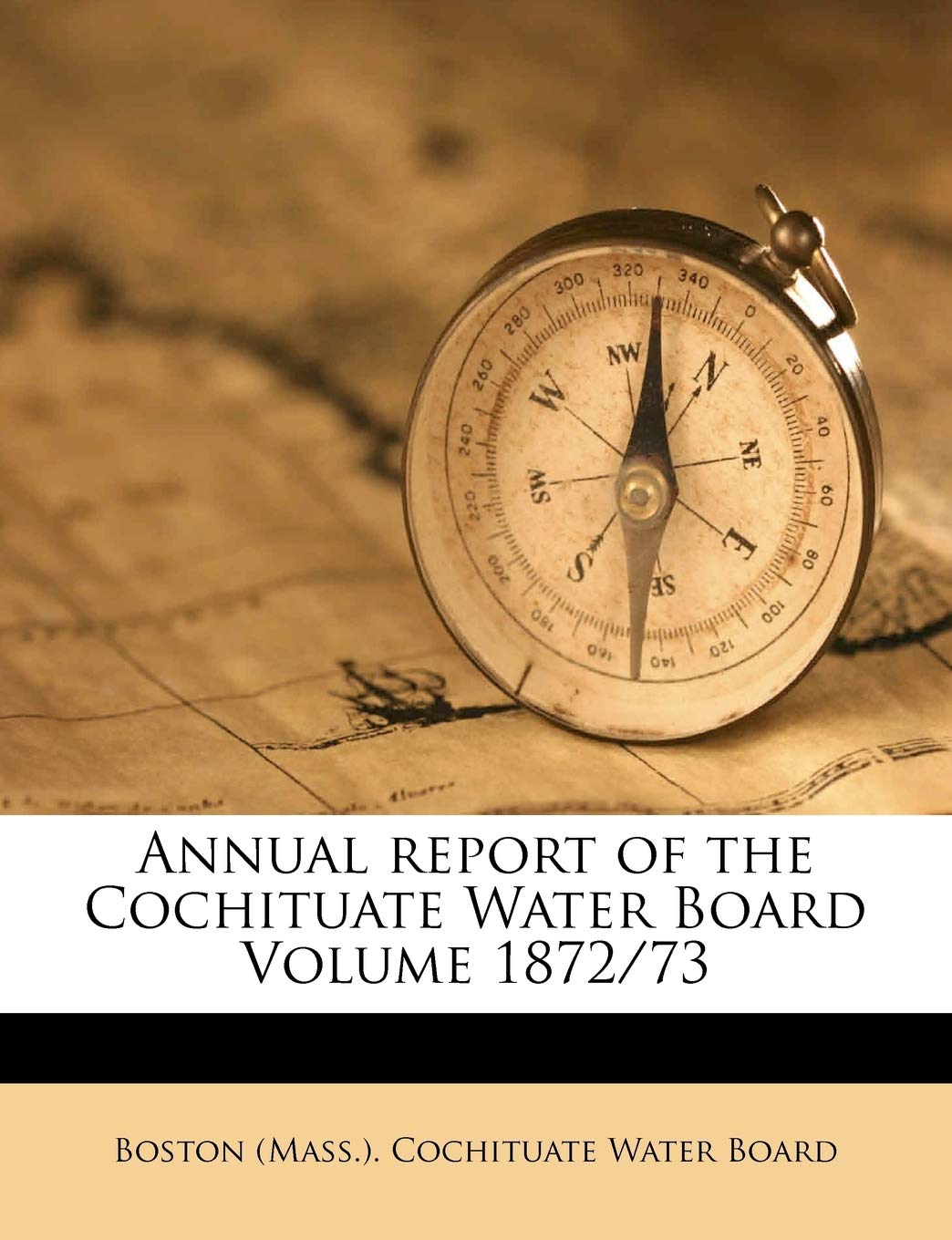 Annual Report of the Cochituate Water Board Volume 1872/73 Politics & History