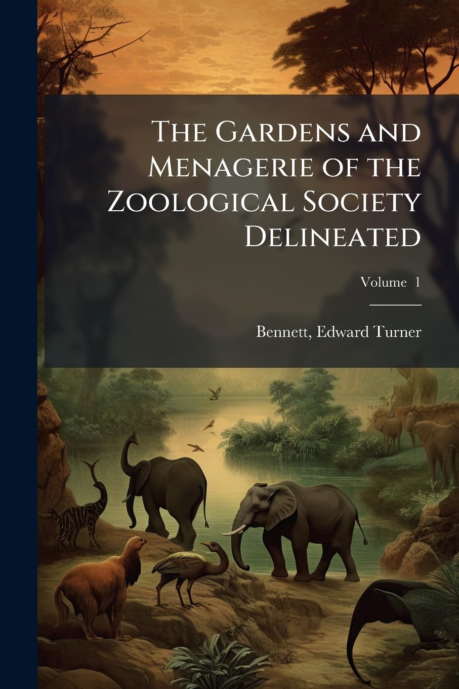 The Gardens and Menagerie of the Zoological Society Delineated: Published, With the Sanction of the Council, Under the Superintendence of the ... of the Society Volume (1831); Volume 1 Politics & History