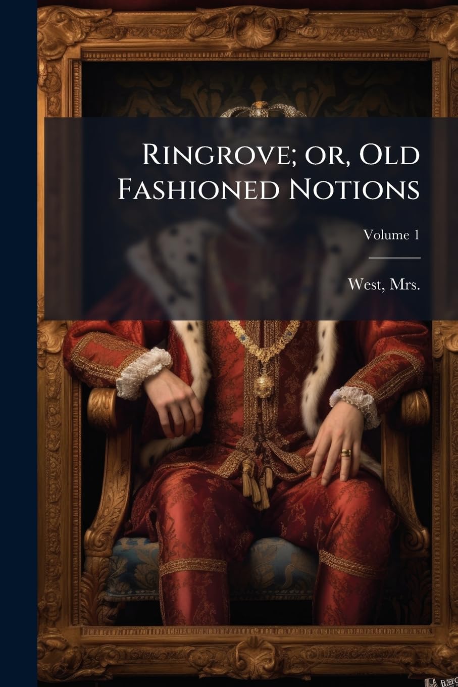 Ringrove; or, Old Fashioned Notions; Volume 1 Politics & History