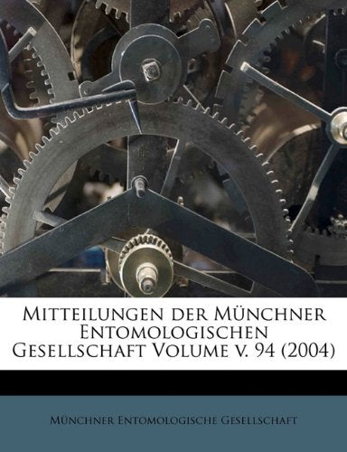 Mitteilungen Der Munchner Entomologischen Gesellschaft Volume V. 94 (2004) Politics & History