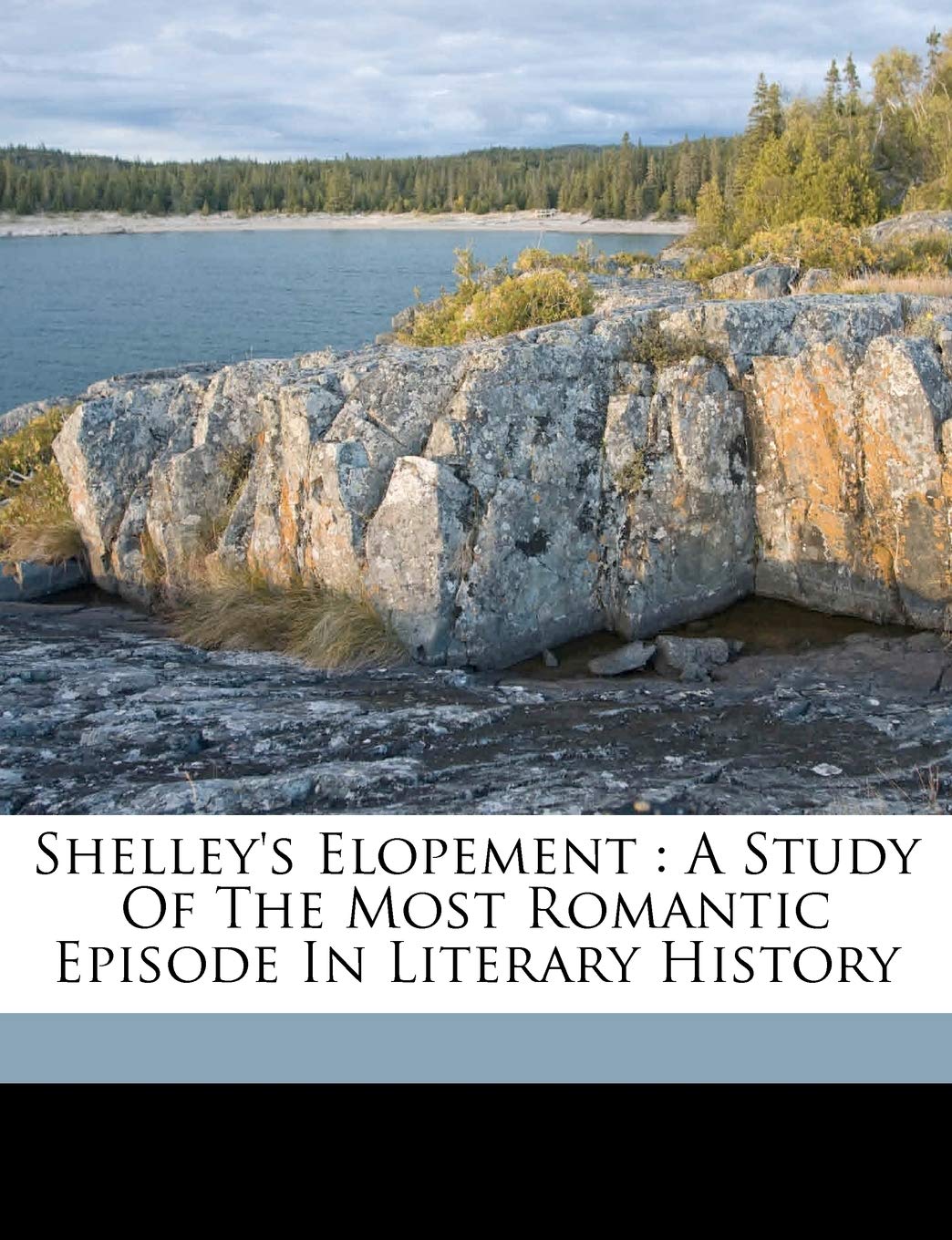 Shelley's Elopement: A Study of the Most Romantic Episode in Literary History Politics & History