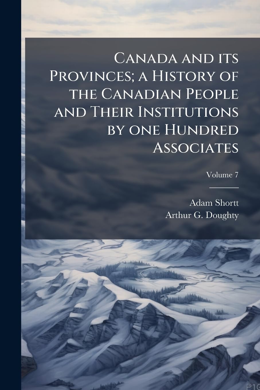 Canada and its Provinces; a History of the Canadian People and Their Institutions by one Hundred Associates; Volume 7 book