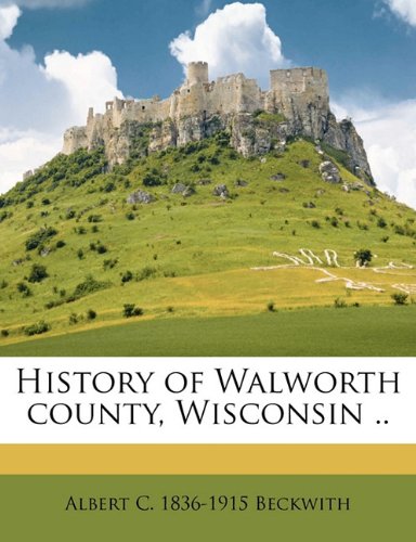 History of Walworth county, Wisconsin .. Volume 2 Memories