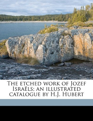 The etched work of Jozef Israëls; an illustrated catalogue by H.J. Hubert Politics & History