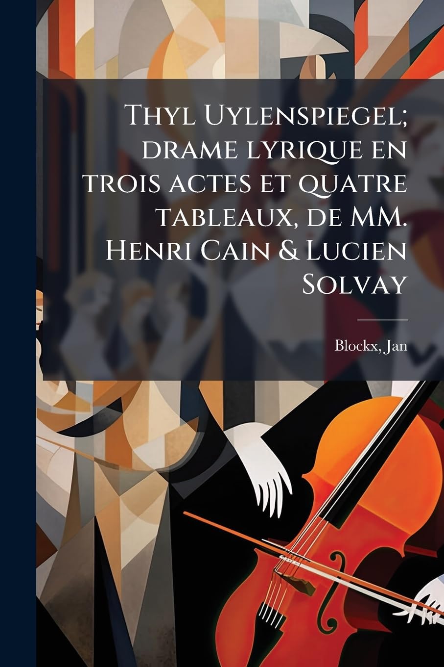 Thyl Uylenspiegel; drame lyrique en trois actes et quatre tableaux, de MM. Henri Cain & Lucien Solvay book