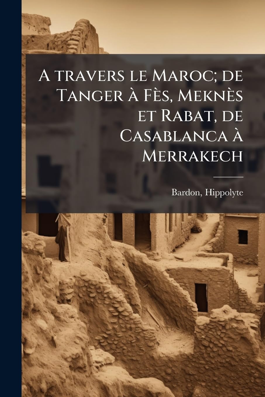A travers le Maroc; de Tanger à Fès, Meknès et Rabat, de Casablanca à Merrakech book