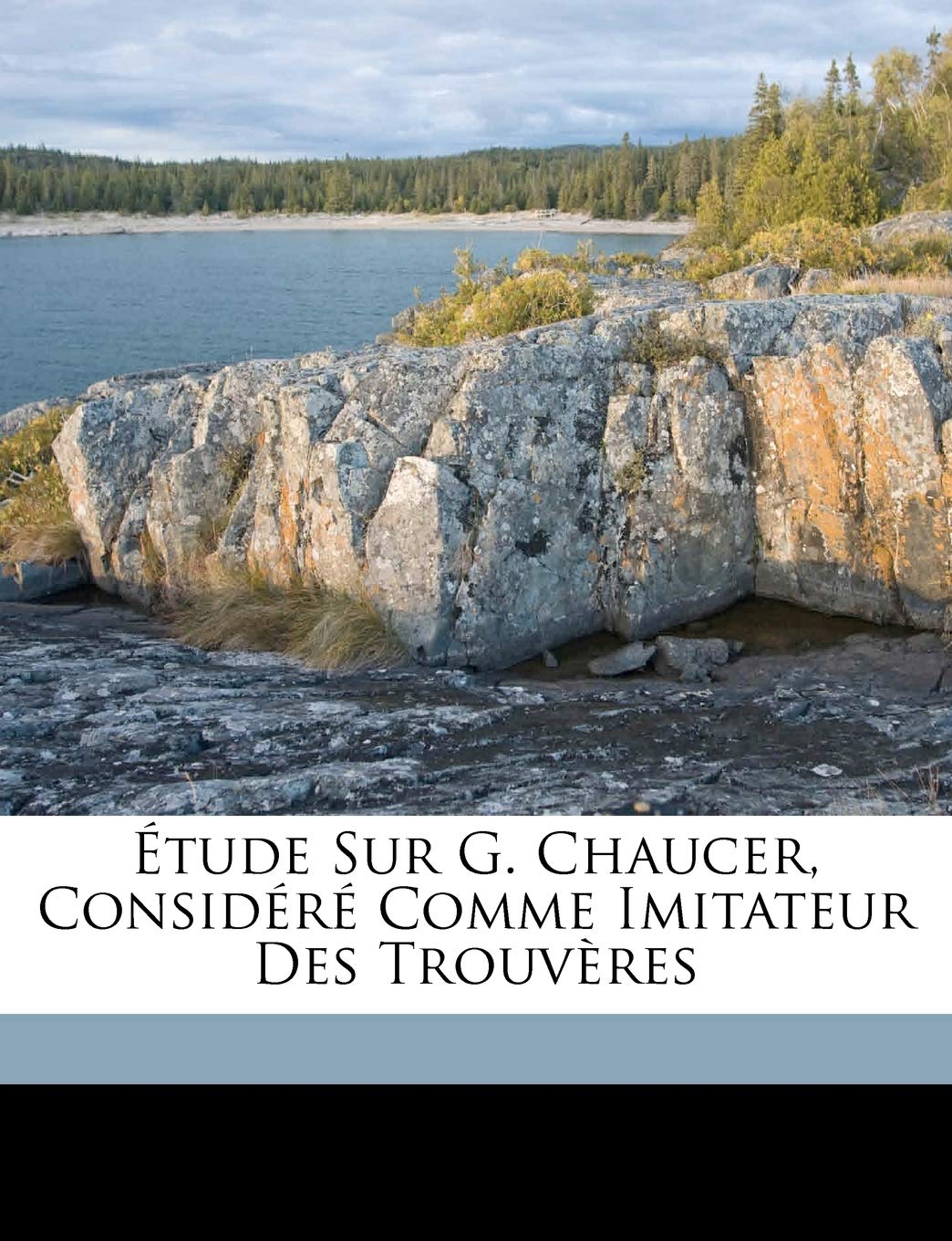 Étude sur G. Chaucer, considéré comme imitateur des trouvères Politics & History