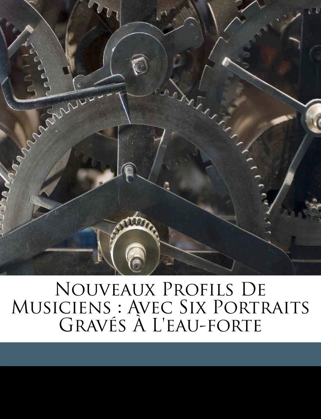 Nouveaux Profils de Musiciens: Avec Six Portraits Graves A L'Eau-Forte book