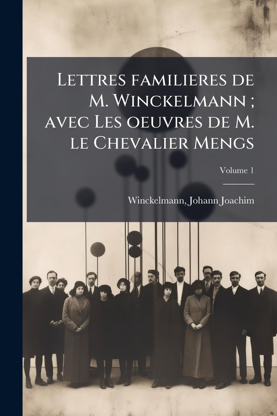 Lettres familieres de M. Winckelmann; avec Les oeuvres de M. le Chevalier Mengs; Volume 1 book