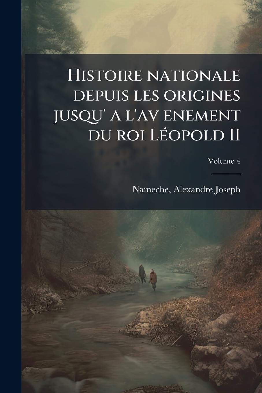 Histoire nationale depuis les origines jusqu' a l'av enement du roi Léopold II; Volume 4 book