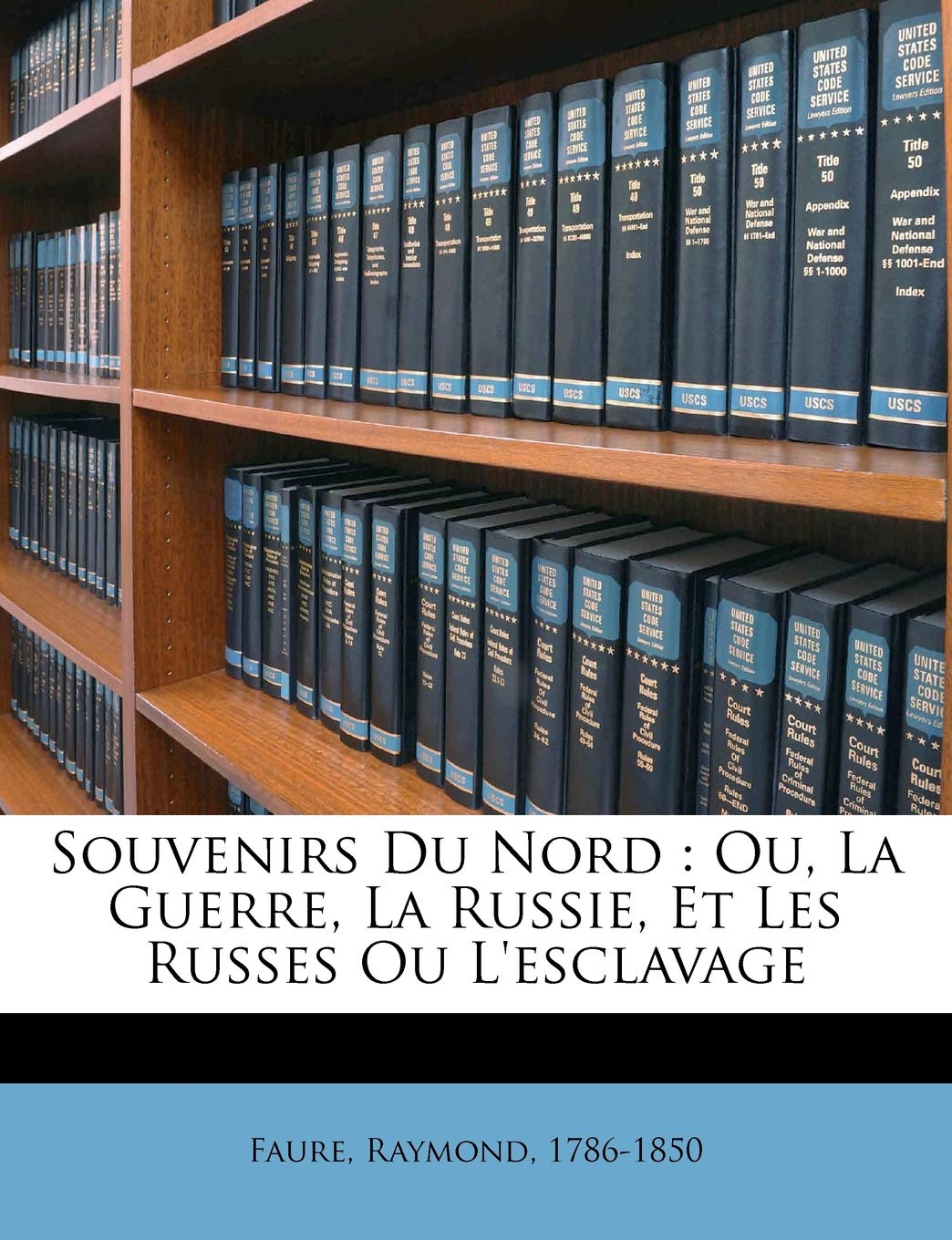 Souvenirs du Nord: ou, La guerre, la Russie, et les Russes ou l'esclavage book