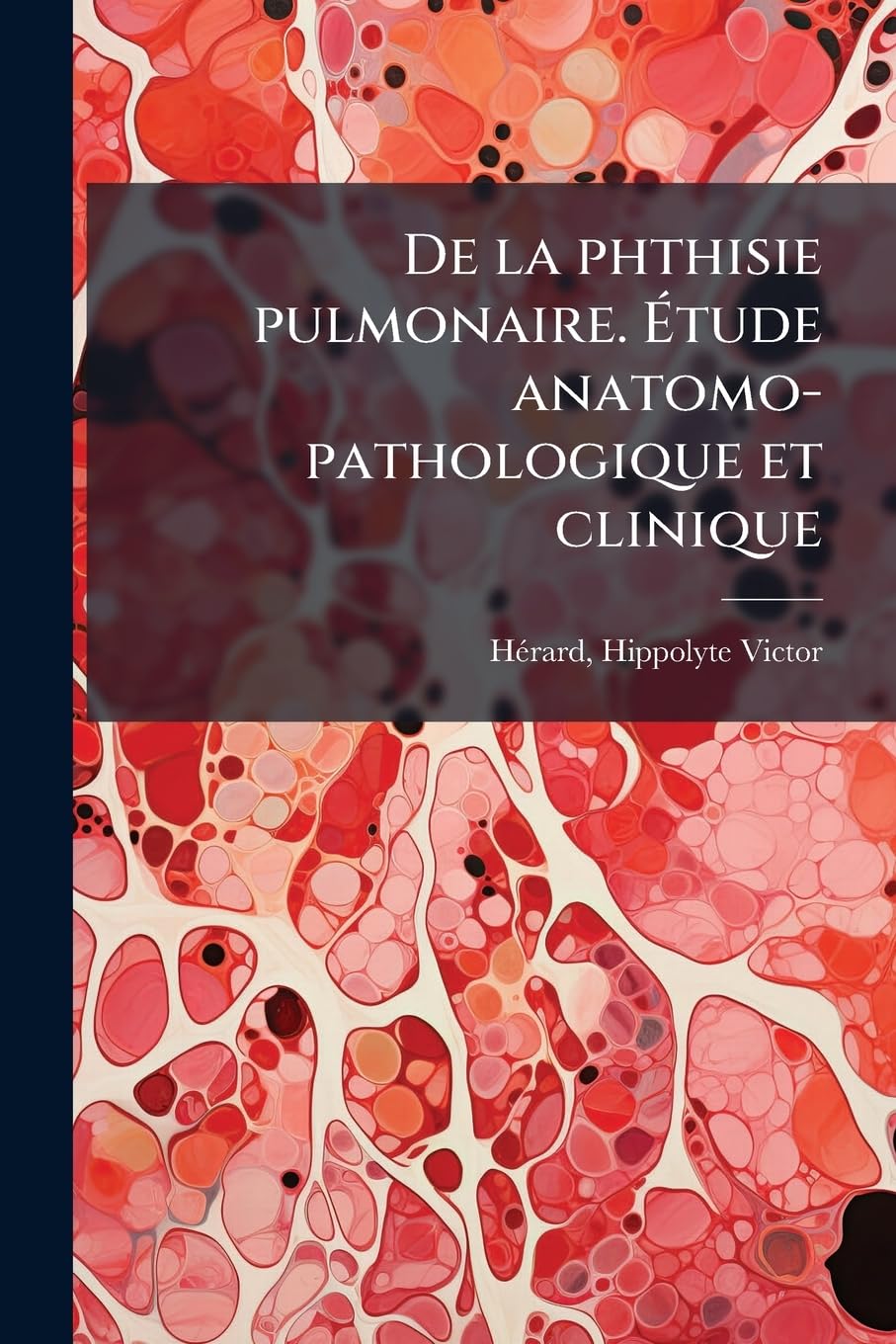 De la phthisie pulmonaire. Étude anatomo-pathologique et clinique book