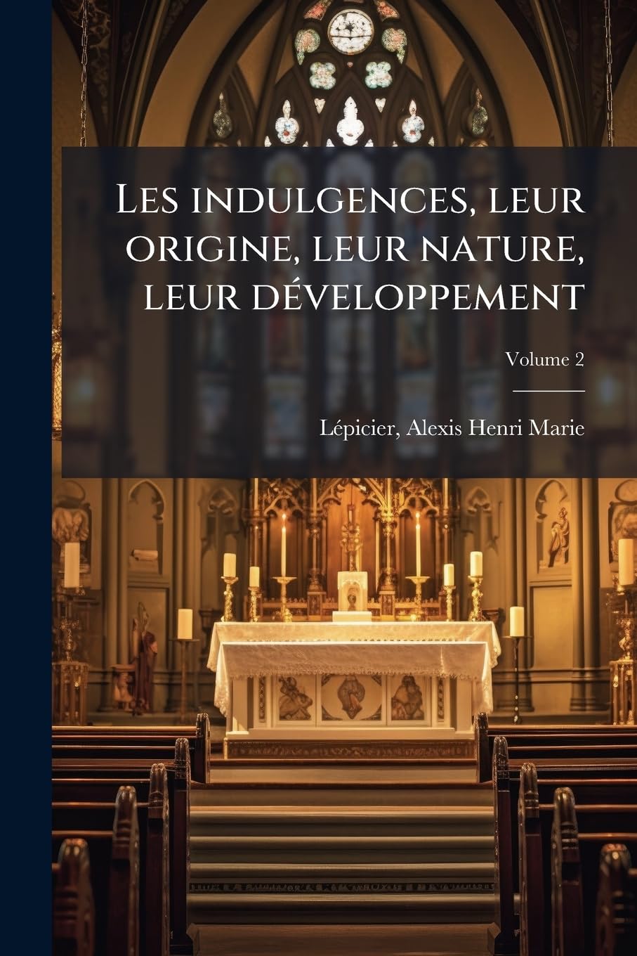 Les indulgences, leur origine, leur nature, leur développement; Volume 2 book