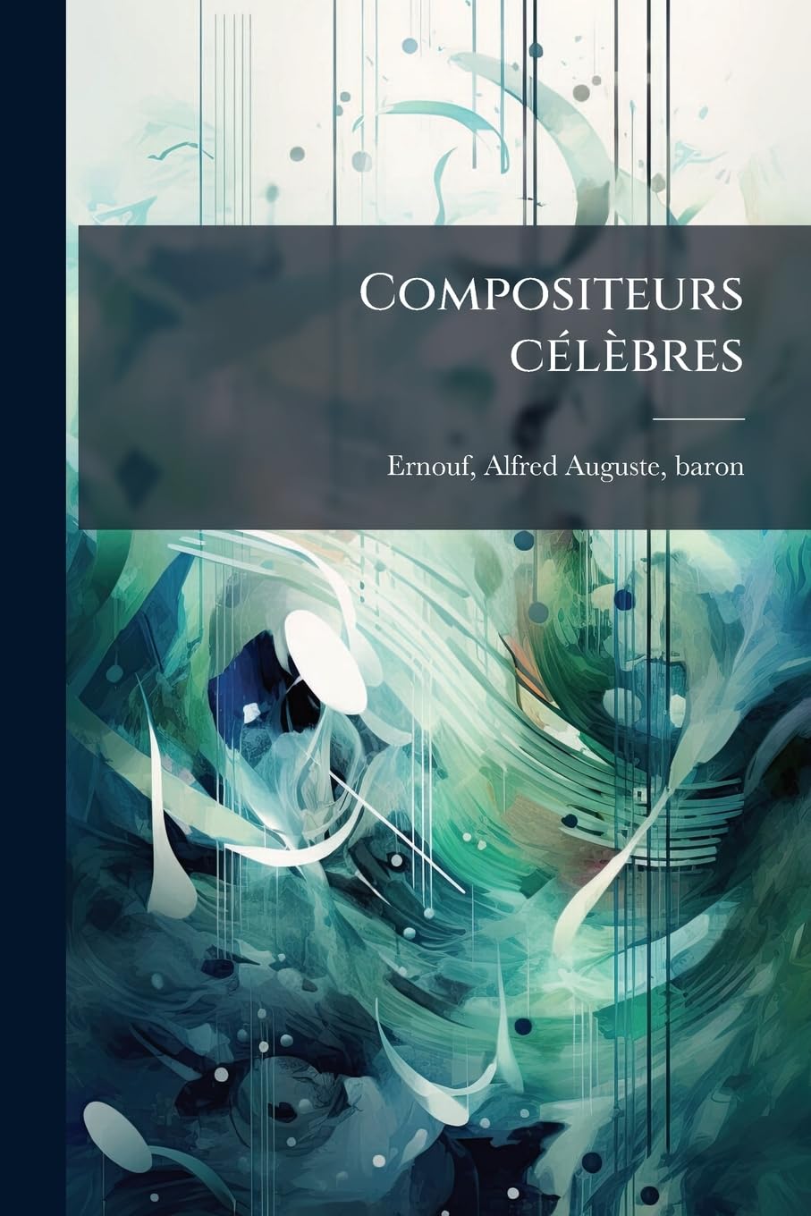 Compositeurs célèbres: Beethoven--Rossini--Meyerbeer--Mendelssohn--Schumann \ book