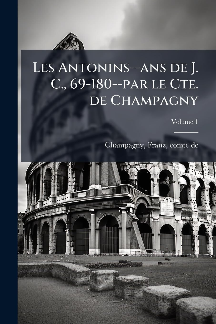 Les Antonins--ans de J. C., 69-180--par le Cte. de Champagny; Volume 1 book