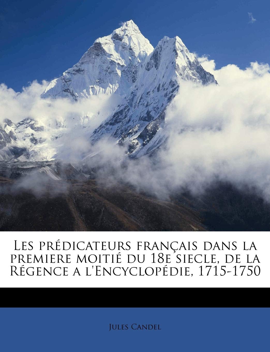 Les prédicateurs français dans la premiere moitié du 18e siecle, de la Régence a l'Encyclopédie, 1715-1750 book