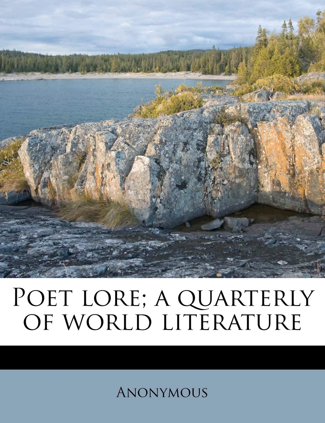 Poet Lore; A Quarterly of World Literature Politics & History