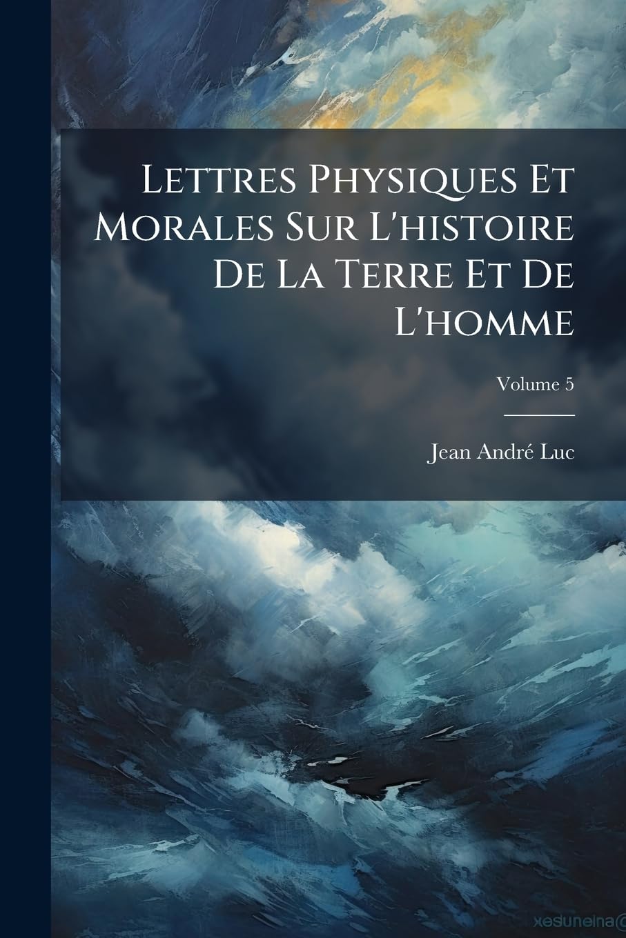 Lettres Physiques Et Morales Sur L'histoire De La Terre Et De L'homme: Lettres Physiques Et Morales Sur L'histoire De La Terre Et De L'homme; Volume 5 book