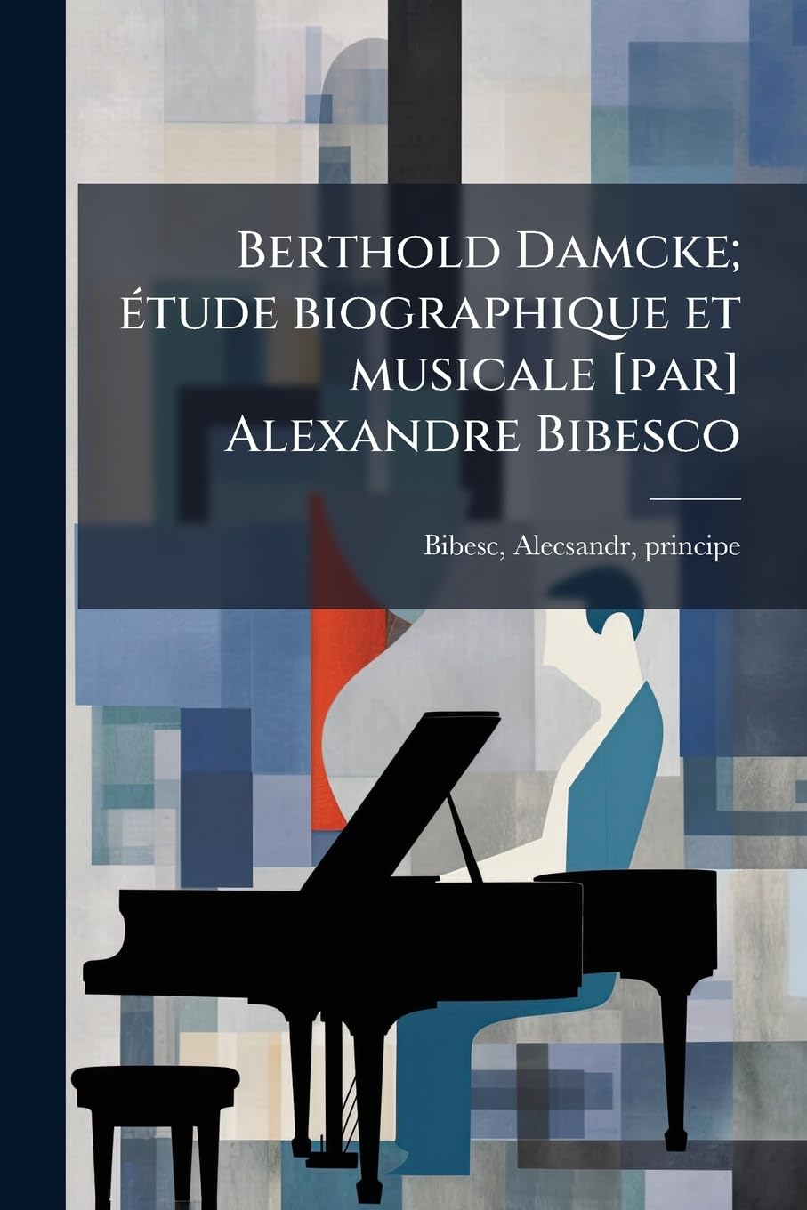 Berthold Damcke; étude biographique et musicale Alexandre Bibesco book