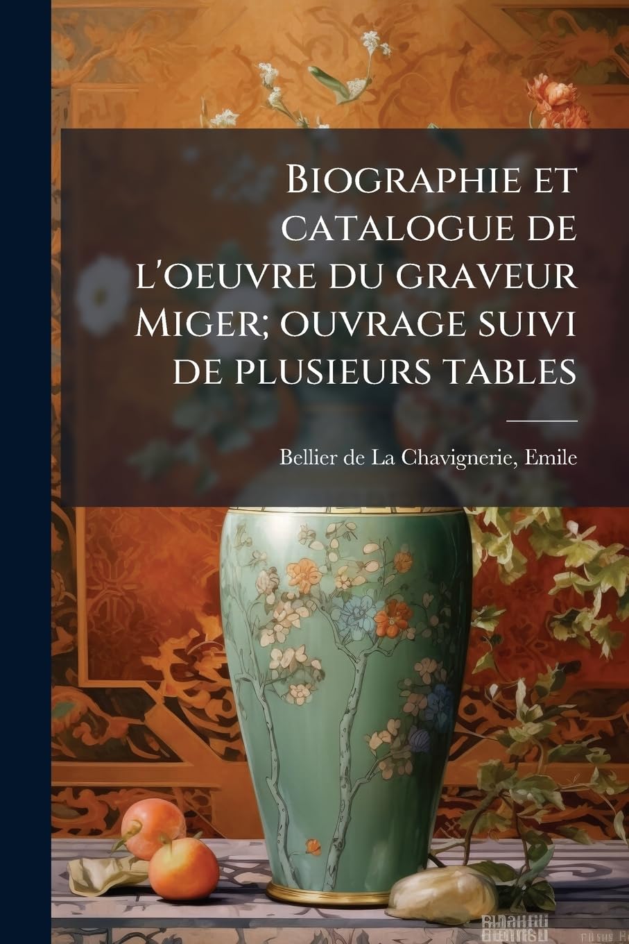 Biographie et catalogue de l'oeuvre du graveur Miger; ouvrage suivi de plusieurs tables book
