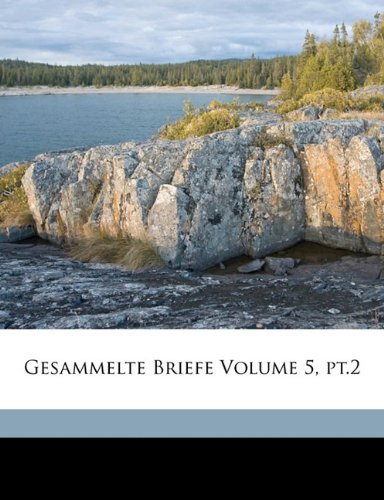 Gesammelte Briefe Volume 5, PT.2 Politics & History