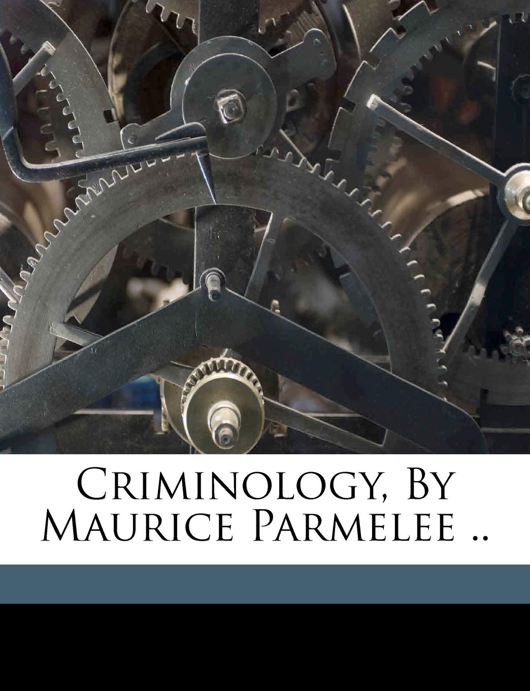 Criminology, by Maurice Parmelee .. Politics & History