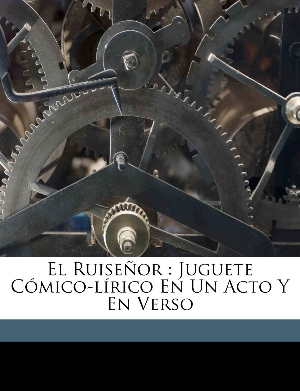 El Ruisenor: Juguete Comico-Lirico En Un Acto y En Verso Politics & History