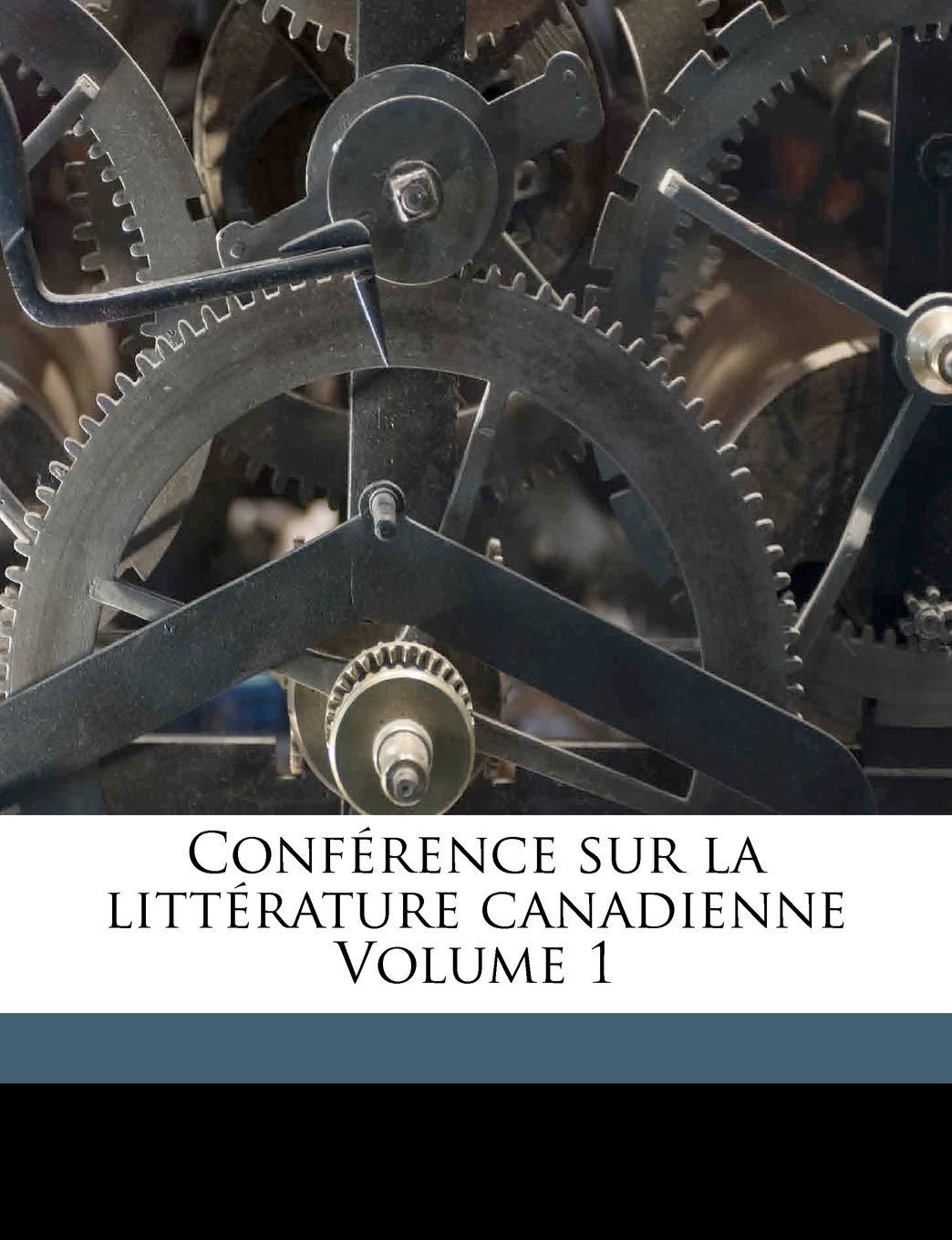 Conférence sur la littérature canadienne Volume 1 Politics & History