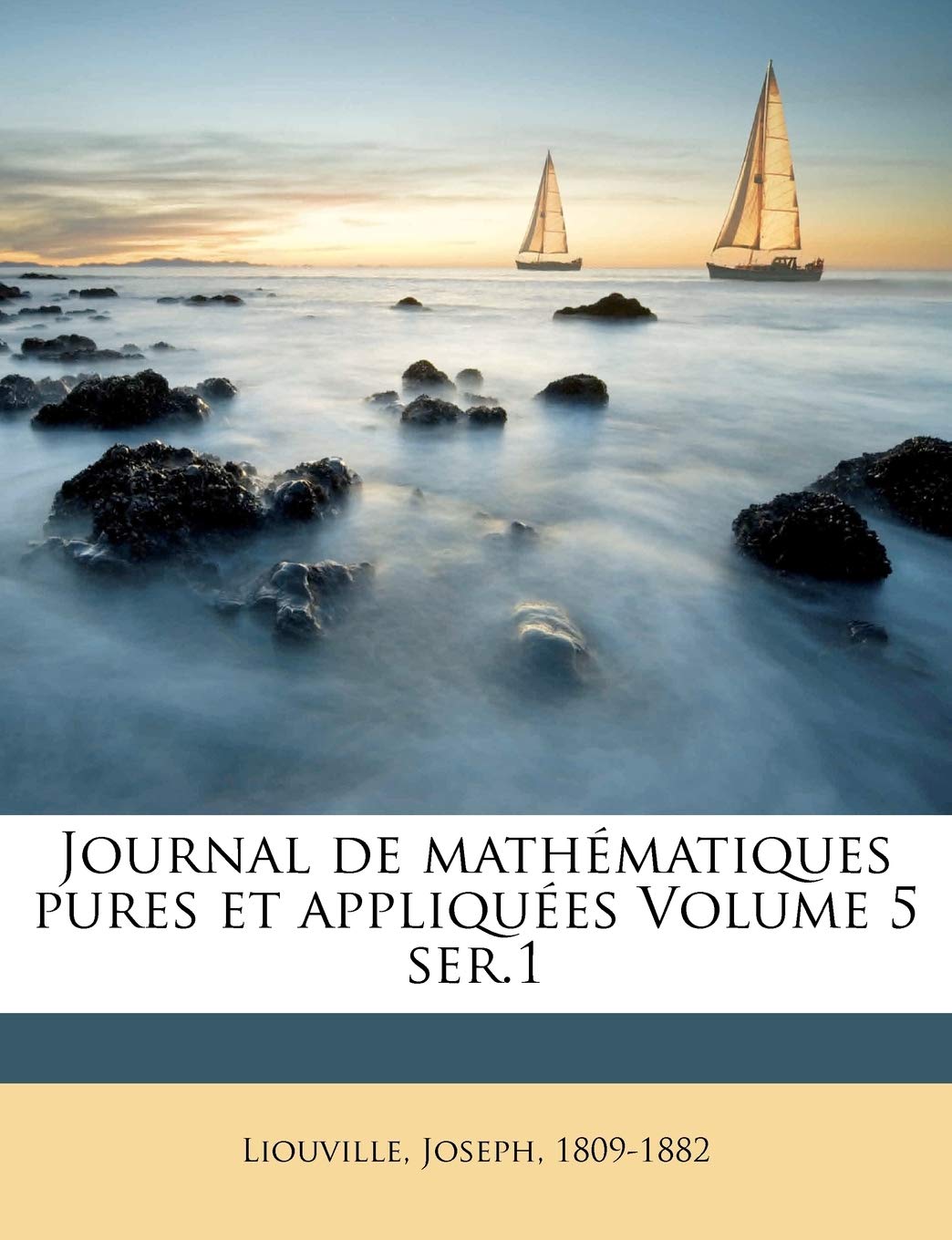Journal de mathématiques pures et appliquées Volume 5 ser.1 Politics & History