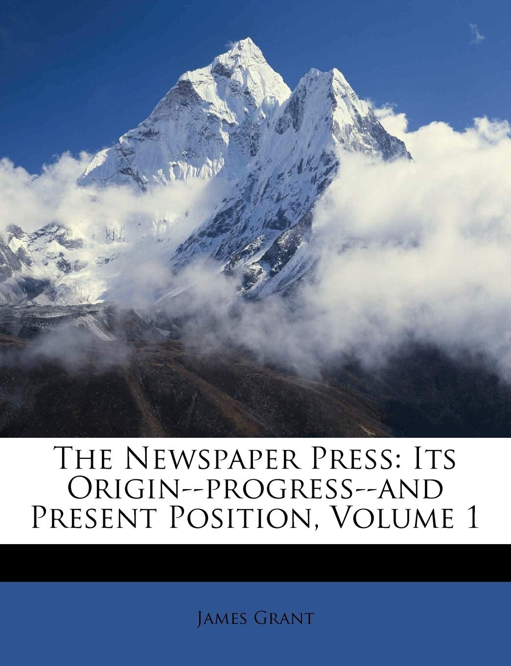 Product Image: The Newspaper Press: Its Origin--Progress--And Present Position, Volume 1
