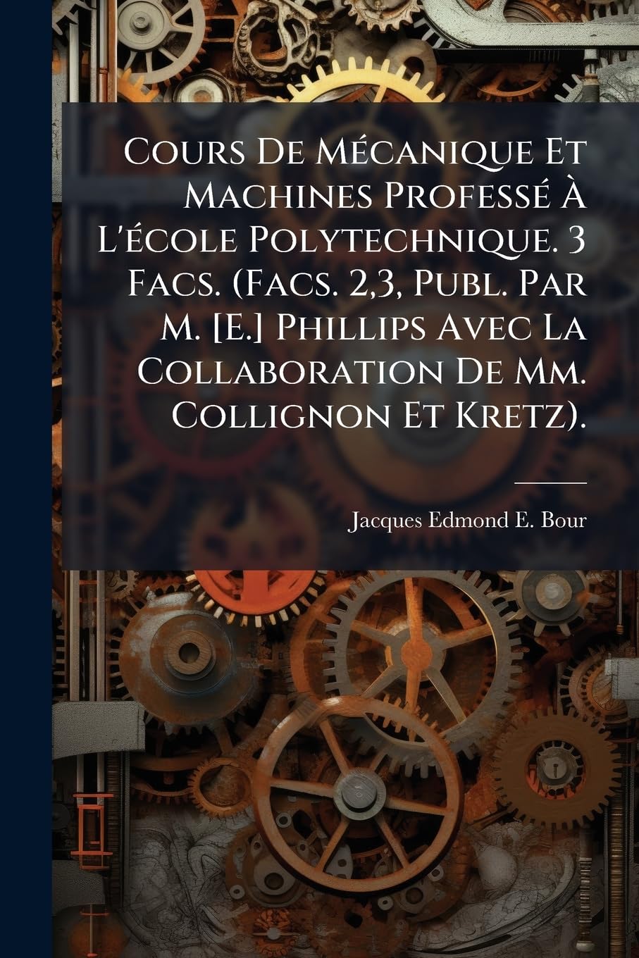 Cours De Mécanique Et Machines Professé À L'école Polytechnique. 3 Facs. (Facs. 2,3, Publ. Par M. Phillips Avec La Collaboration De Mm. Collignon Et Kretz). book