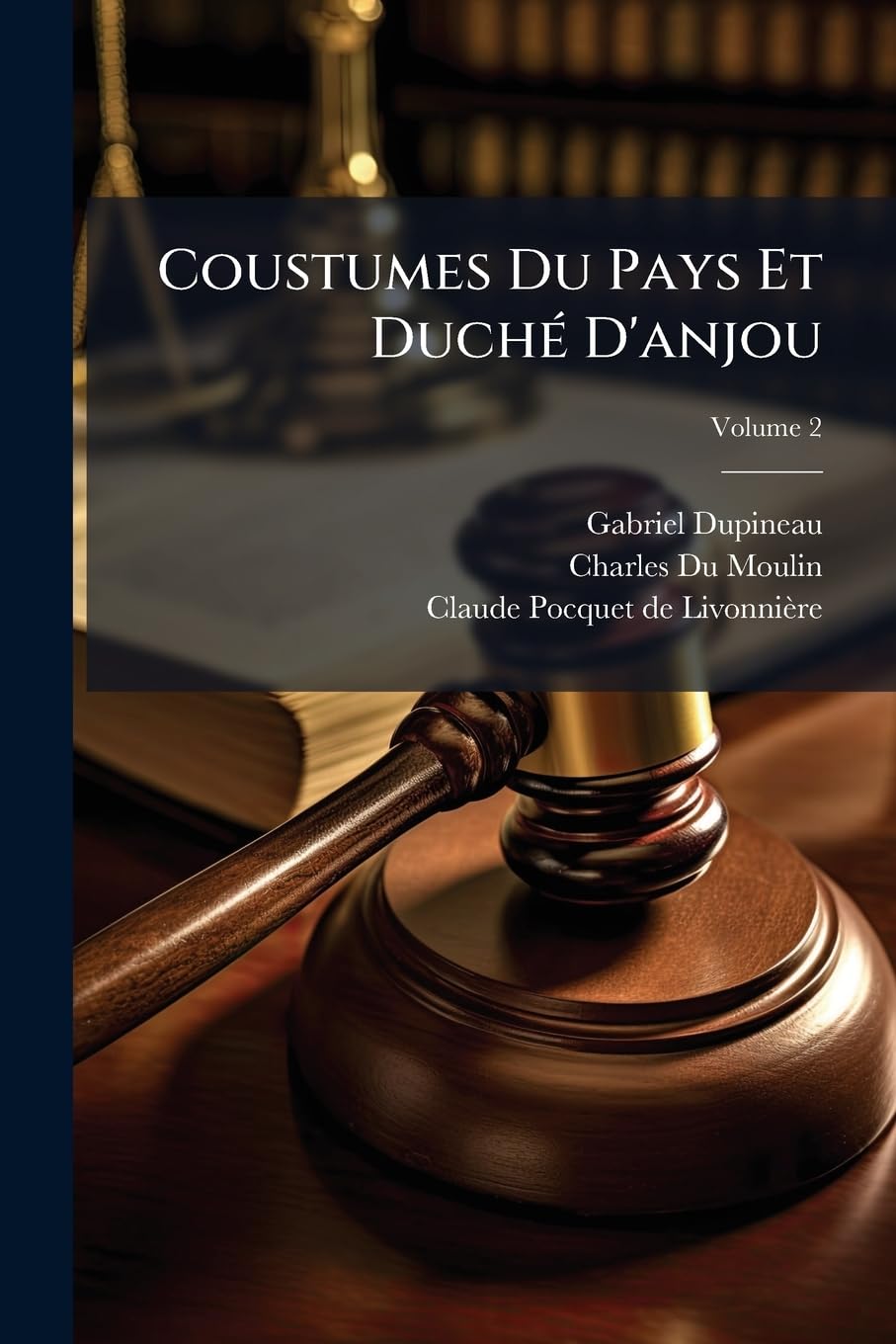 Coustumes Du Pays Et Duché D'anjou: Conférées Avec Les Coustumes Voisines, Et Corrigées Sur L'ancien Original Manuscrit; Volume 2 book
