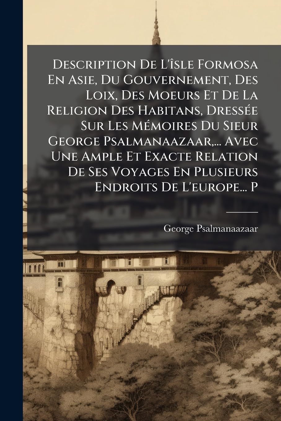 Description De L'îsle Formosa En Asie, Du Gouvernement, Des Loix, Des Moeurs Et De La Religion Des Habitans, Dressée Sur Les Mémoires Du Sieur George ... En Plusieurs Endroits De L'europe... P book